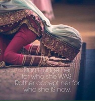 Dont judge her for who she Was. Rather accept her for who she is Now